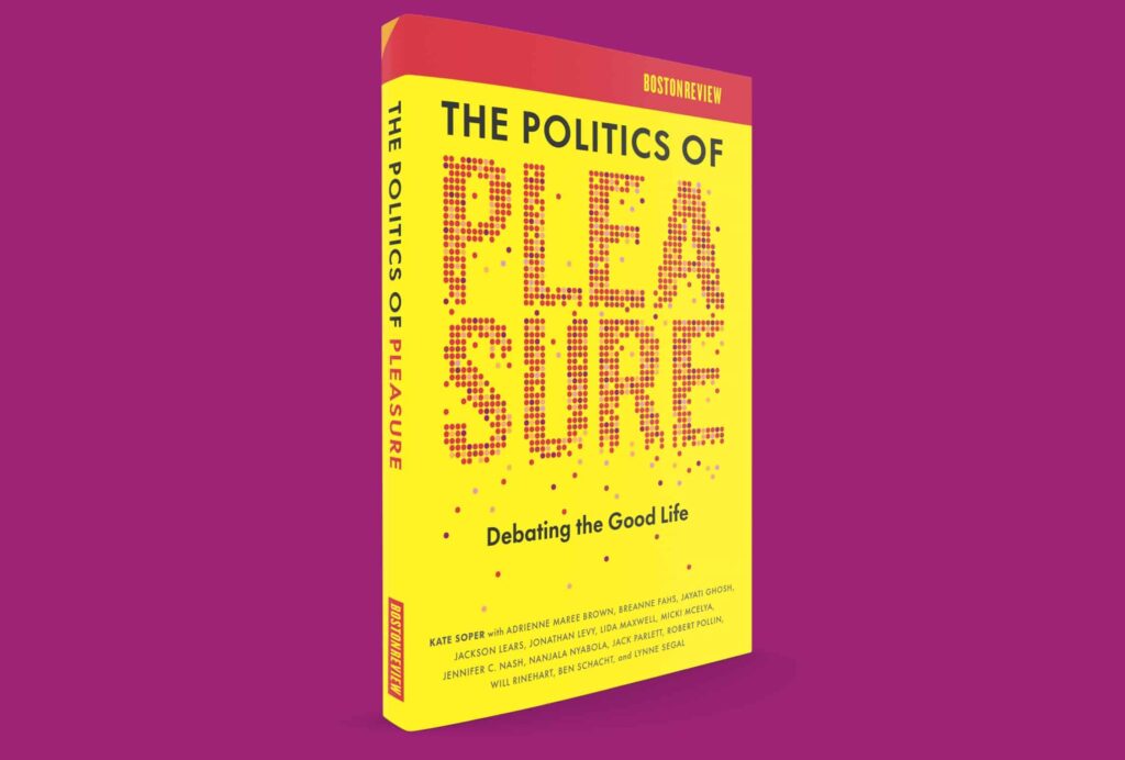 From the Editors The Politics of Pleasure Boston Review From the Editors The Politics of Pleasure Boston Review